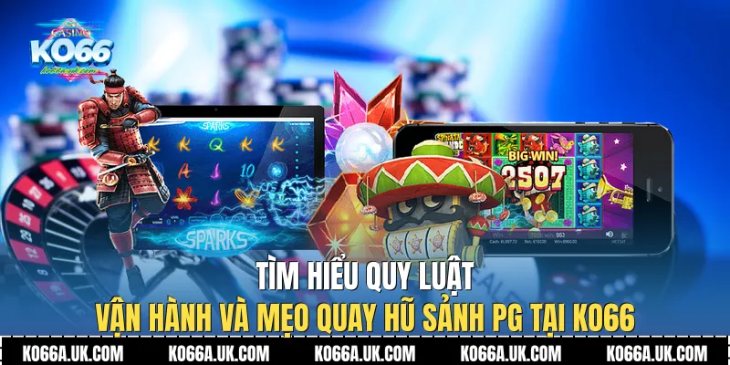 Tìm hiểu quy luật vận hành và Mẹo Quay Hũ Sảnh PG tại Ko66
